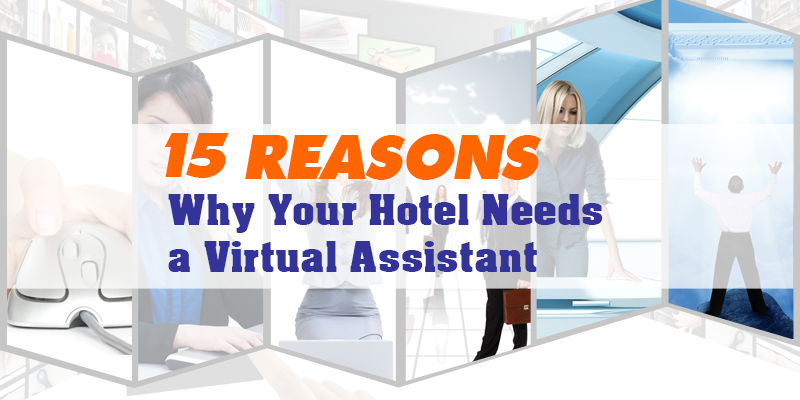 15 Reasons Why Your Hotel Needs a Virtual Assistant